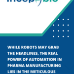 Beyond the Robots: The Invisible Force of Pharma Automation